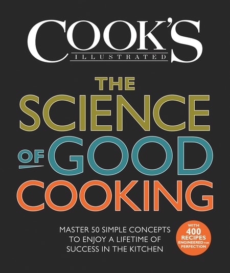 The Science of Good Cooking: Master 50 Simple Concepts to Enjoy a Lifetime  of Success in the Kitchen by Cook's Illustrated