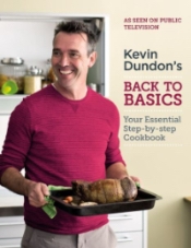 Kevin Dundon's Back to Basics: Your Essential Kitchen Bible