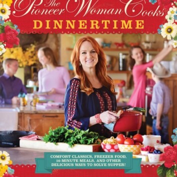 The Pioneer Woman Cooks: Dinnertime: Comfort Classics, Freezer Food, 16-Minute Meals, and Other Delicious Ways to Solve Supper!